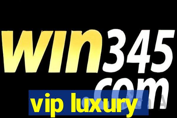 vip luxury